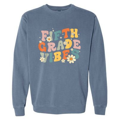 Fifth Grade Vibes 5th Grade Teacher First Day Of 5th Grade Garment-Dyed Sweatshirt