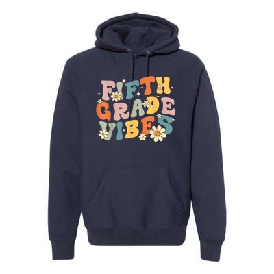 Fifth Grade Vibes 5th Grade Teacher First Day Of 5th Grade Premium Hoodie