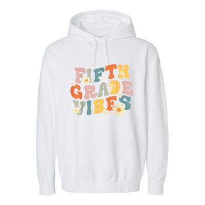 Fifth Grade Vibes 5th Grade Teacher First Day Of 5th Grade Garment-Dyed Fleece Hoodie