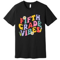 Fifth Grade Vibes Back To School 5th Grade Team 1st Day Premium T-Shirt