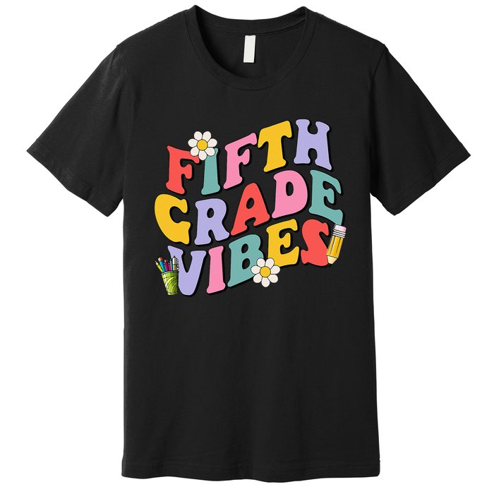 Fifth Grade Vibes Back To School 5th Grade Team 1st Day Premium T-Shirt