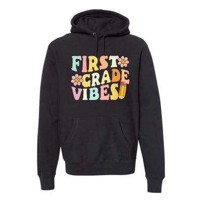 First Grade Vibes 1st Grade 1st Day Of School Teacher Premium Hoodie