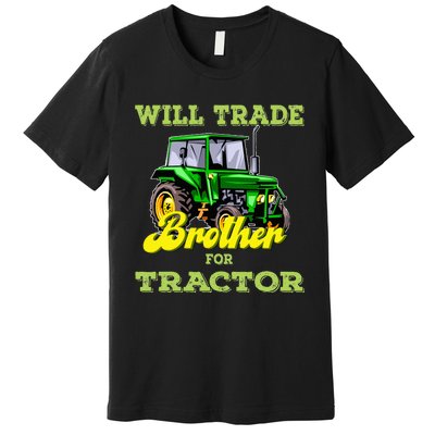 Farming Gift Will Trade Brother For Tractor Farmer Premium T-Shirt