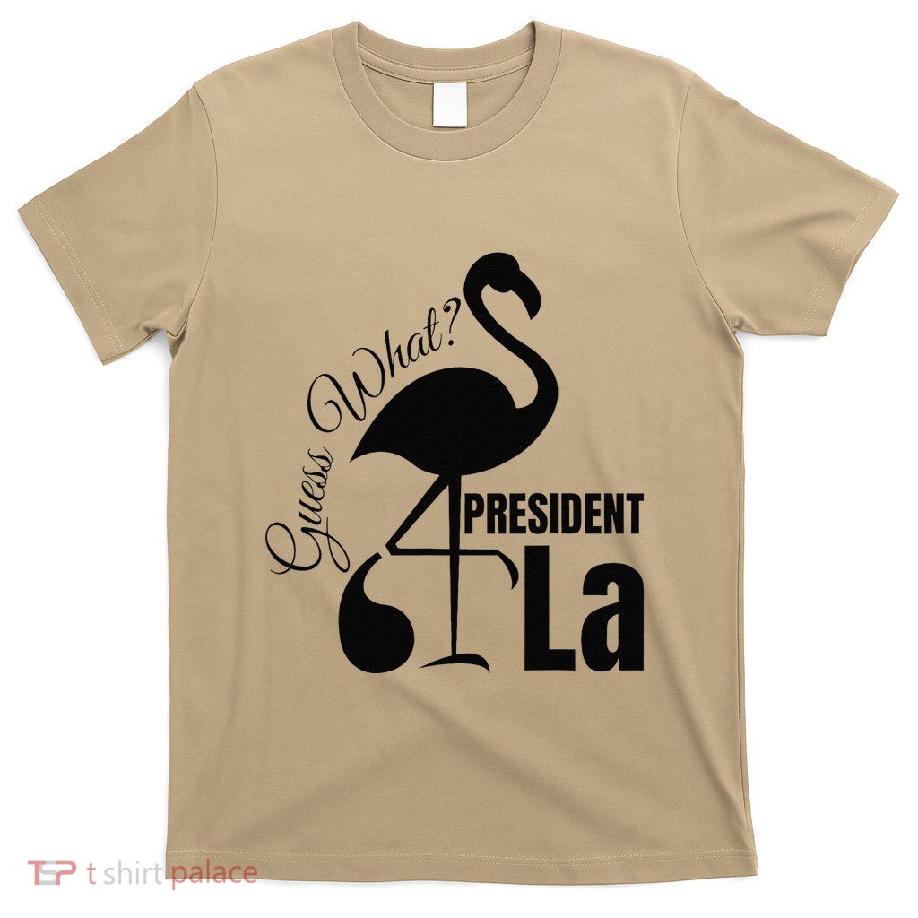 Funny Guess What Flamingo Kamala Harris Comma La President T-Shirt