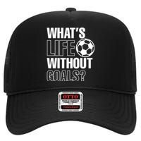 Funny Gift Whats Life Without Goals Soccer Player Coach High Crown Mesh Back Trucker Hat