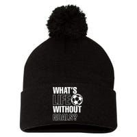 Funny Gift Whats Life Without Goals Soccer Player Coach Pom Pom 12in Knit Beanie