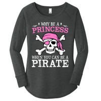 Funny Gifts Why Be A Princess When You Can Be A Pirate Women's Perfect Tri Tunic Long Sleeve Shirt