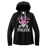 Funny Gifts Why Be A Princess When You Can Be A Pirate Women's Fleece Hoodie