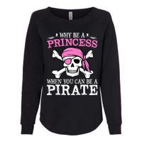 Funny Gifts Why Be A Princess When You Can Be A Pirate Womens California Wash Sweatshirt