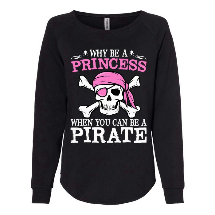 Funny Gifts Why Be A Princess When You Can Be A Pirate Womens California Wash Sweatshirt