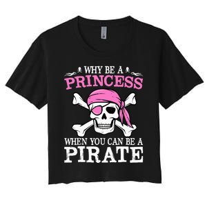 Funny Gifts Why Be A Princess When You Can Be A Pirate Women's Crop Top Tee