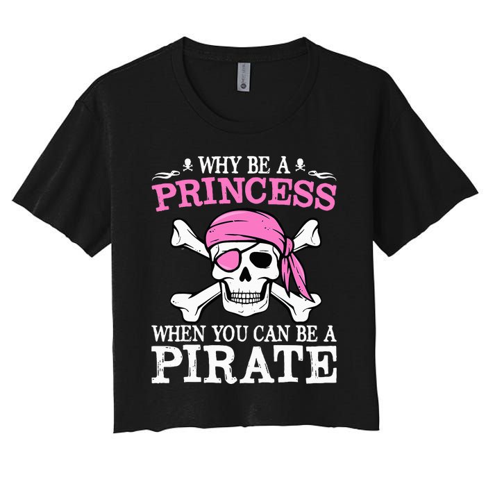 Funny Gifts Why Be A Princess When You Can Be A Pirate Women's Crop Top Tee