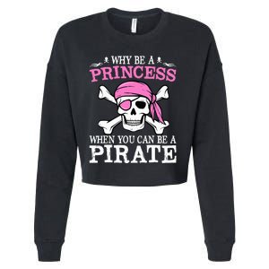 Funny Gifts Why Be A Princess When You Can Be A Pirate Cropped Pullover Crew