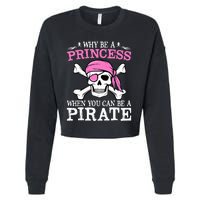 Funny Gifts Why Be A Princess When You Can Be A Pirate Cropped Pullover Crew