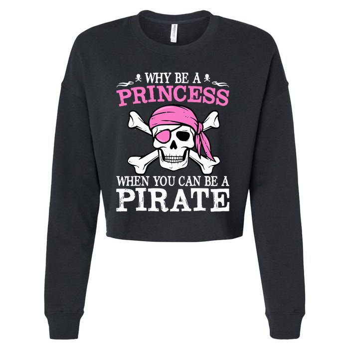 Funny Gifts Why Be A Princess When You Can Be A Pirate Cropped Pullover Crew