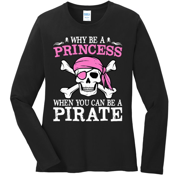 Funny Gifts Why Be A Princess When You Can Be A Pirate Ladies Long Sleeve Shirt