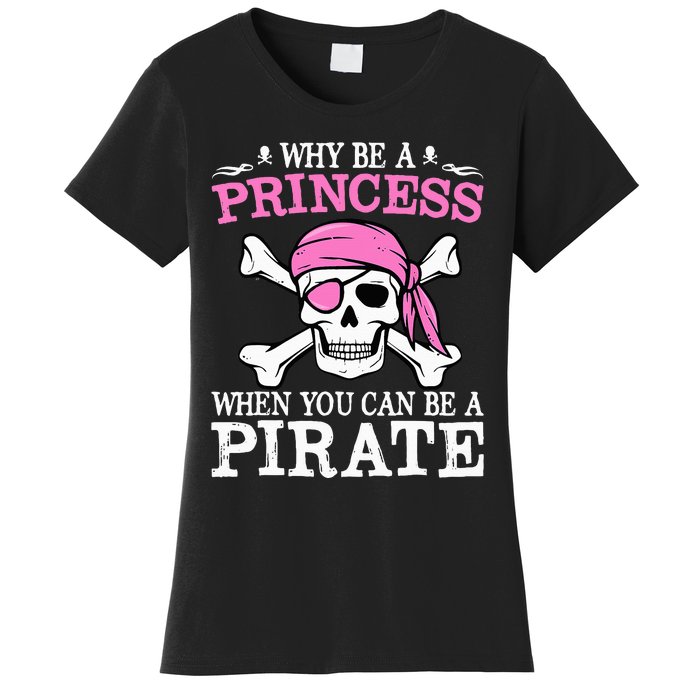 Funny Gifts Why Be A Princess When You Can Be A Pirate Women's T-Shirt