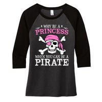 Funny Gifts Why Be A Princess When You Can Be A Pirate Women's Tri-Blend 3/4-Sleeve Raglan Shirt