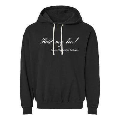 Funny George Washington Quote Probably Hold My Beer Cute Gift Garment-Dyed Fleece Hoodie