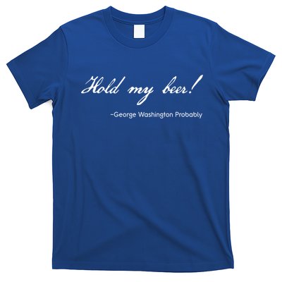 Funny George Washington Quote Probably Hold My Beer Cute Gift T-Shirt