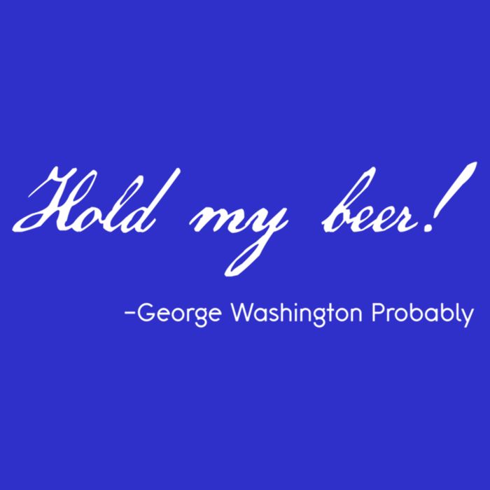 Funny George Washington Quote Probably Hold My Beer Cute Gift 16 in Basic Backpack
