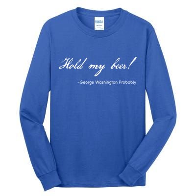 Funny George Washington Quote Probably Hold My Beer Cute Gift Tall Long Sleeve T-Shirt