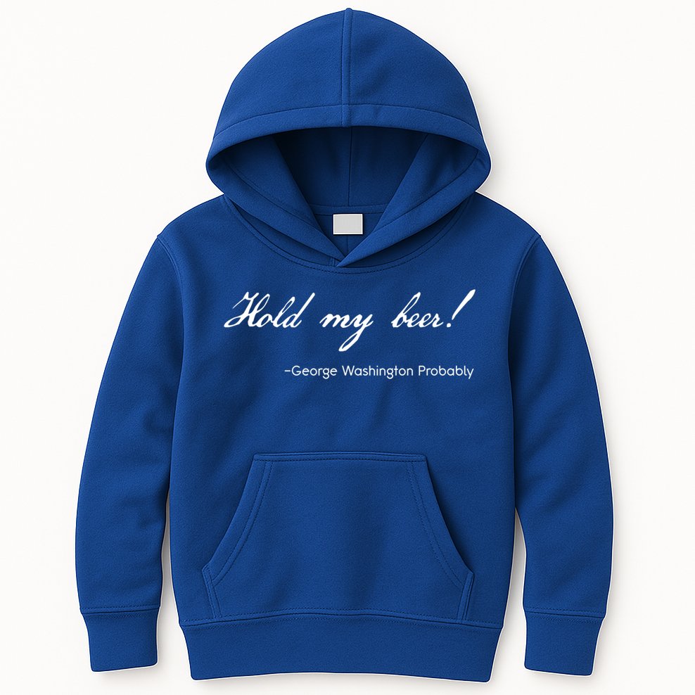 Funny George Washington Quote Probably Hold My Beer Cute Gift Kids Hoodie