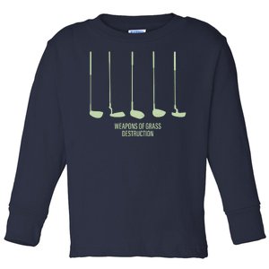 Funny Golf Weapons Of Grass Destruction Golf Clubs Drivers Toddler Long Sleeve Shirt