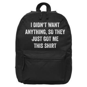 Funny Gifts Who Want Nothing 16 in Basic Backpack