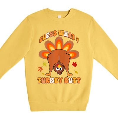 Funny Guess What Turkey Butt Thanksgiving Premium Crewneck Sweatshirt