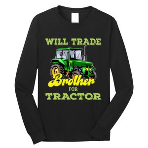 Farming Gift Will Trade Brother For Tractor Farmer Long Sleeve Shirt