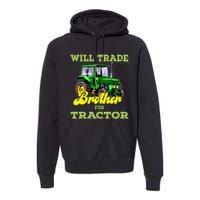 Farming Gift Will Trade Brother For Tractor Farmer Premium Hoodie