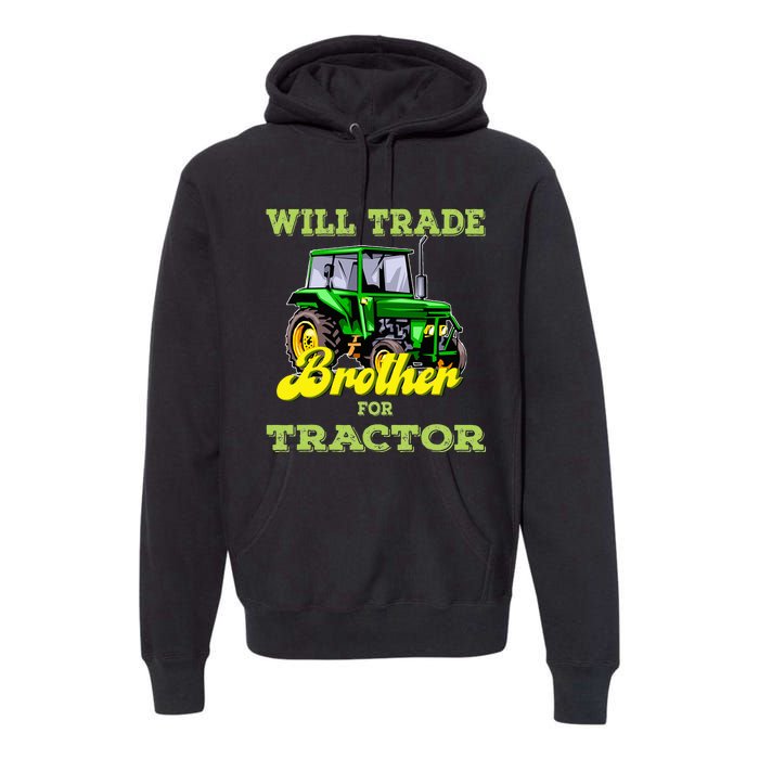 Farming Gift Will Trade Brother For Tractor Farmer Premium Hoodie