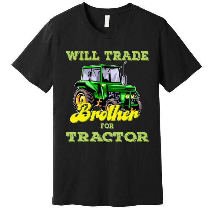 Farming Gift Will Trade Brother For Tractor Farmer Premium T-Shirt