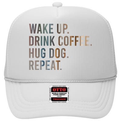 Funny Gift Wake Up Drink Coffee Hug Dog Repeat High Crown Mesh Back Trucker Hat