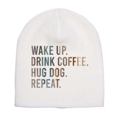 Funny Gift Wake Up Drink Coffee Hug Dog Repeat Short Acrylic Beanie