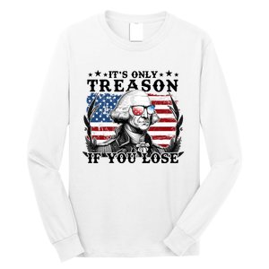 Funny George Washington Its Only Treason If You Lose Long Sleeve Shirt