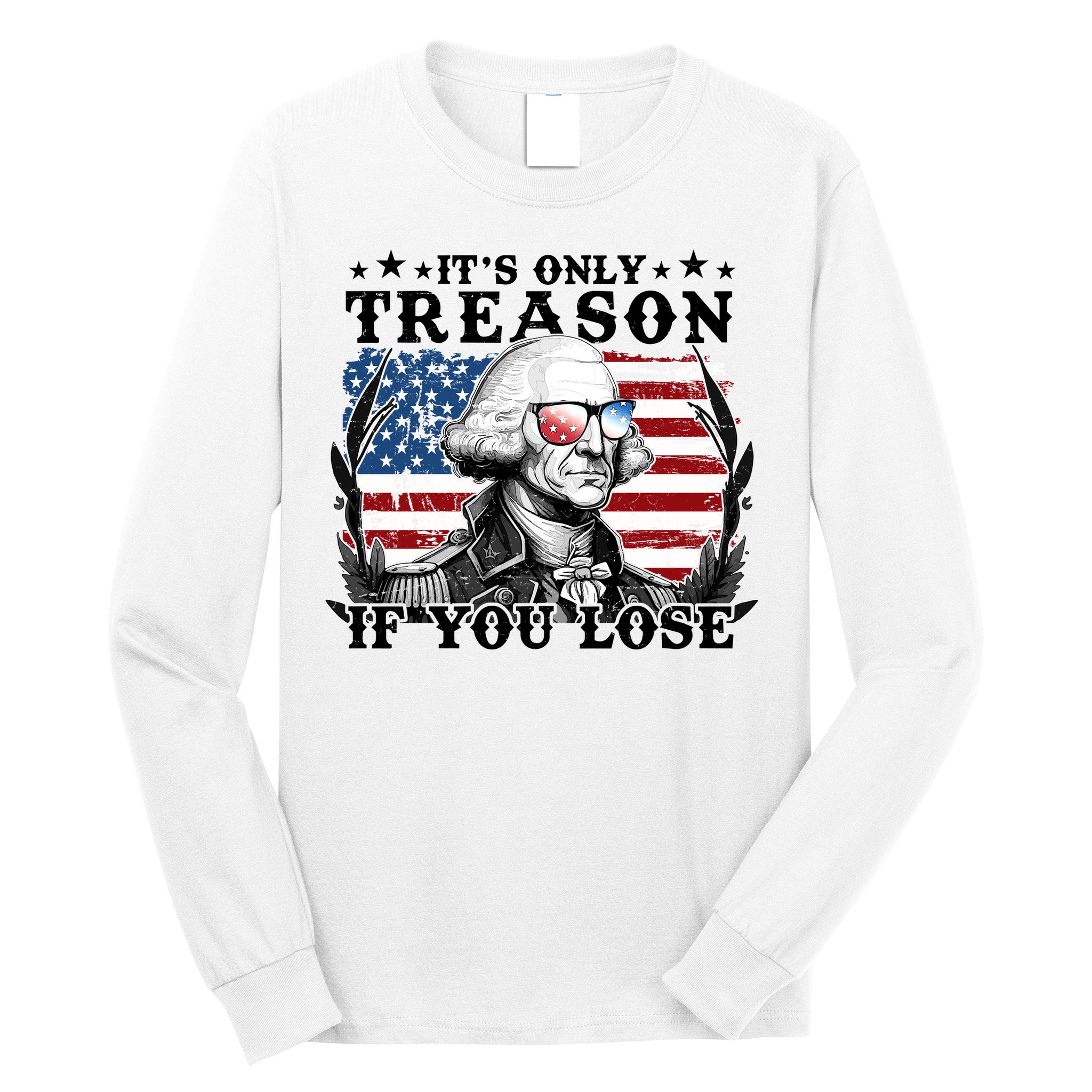 Funny George Washington Its Only Treason If You Lose Long Sleeve Shirt