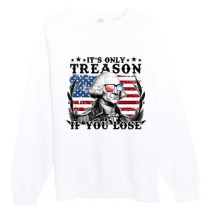 Funny George Washington Its Only Treason If You Lose Premium Crewneck Sweatshirt