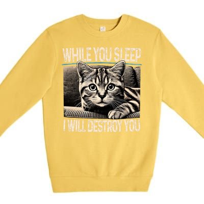 Funny Graphic While You Sleep I Will Destroy You Cat Premium Crewneck Sweatshirt