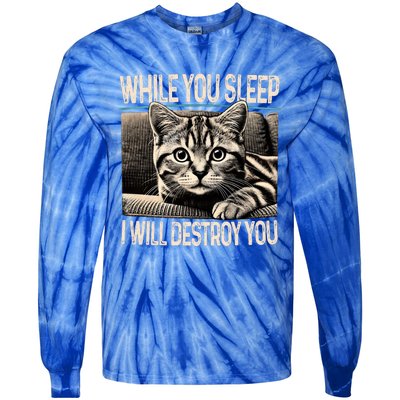 Funny Graphic While You Sleep I Will Destroy You Cat Tie-Dye Long Sleeve Shirt