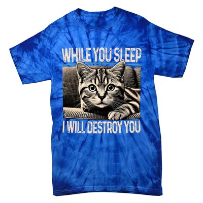 Funny Graphic While You Sleep I Will Destroy You Cat Tie-Dye T-Shirt