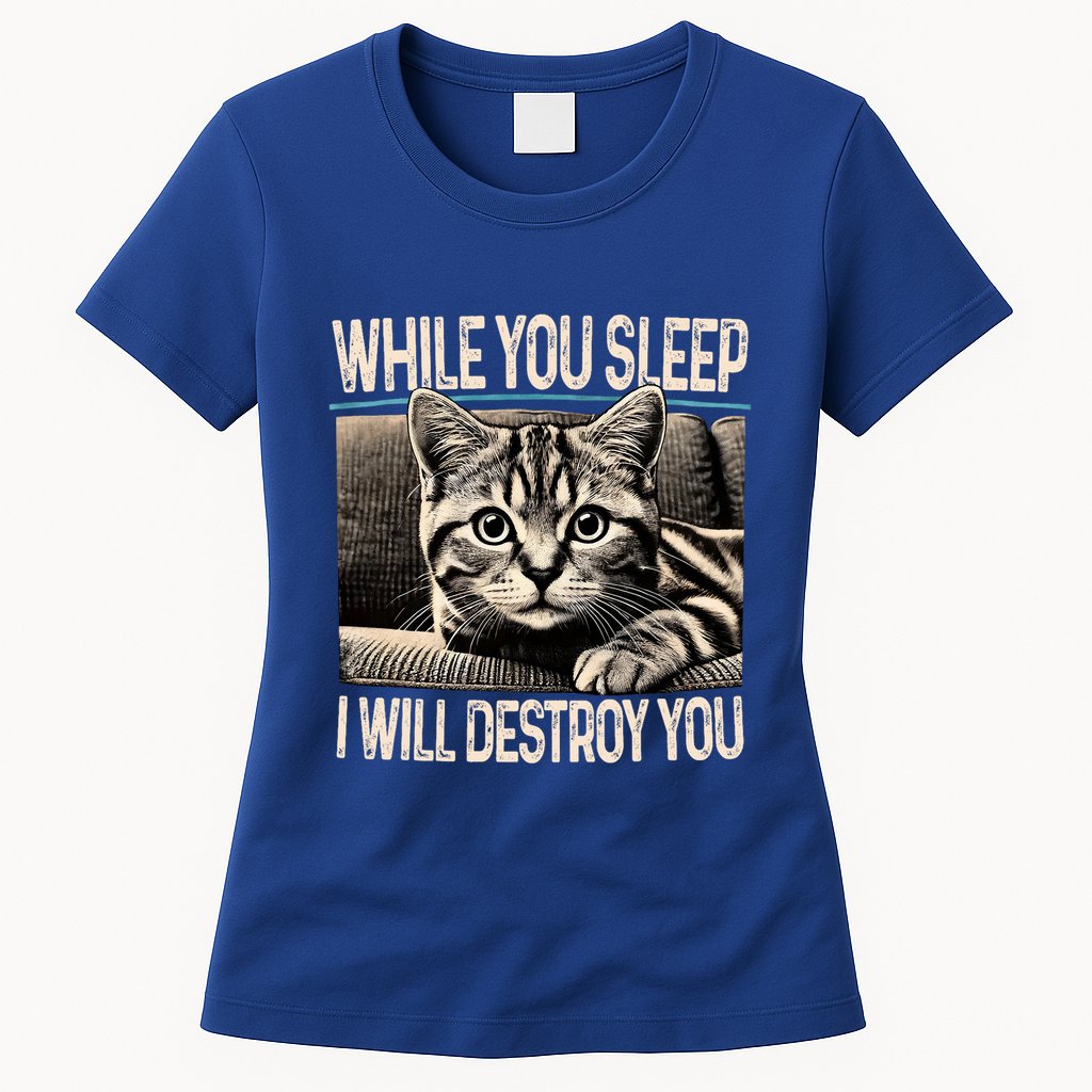 Funny Graphic While You Sleep I Will Destroy You Cat Womens T-Shirt