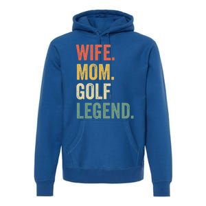 Funny Golfer Wife Mom Golf Legend Golfing Mother Gift Premium Hoodie