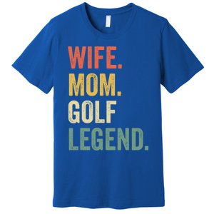 Funny Golfer Wife Mom Golf Legend Golfing Mother Gift Premium T-Shirt