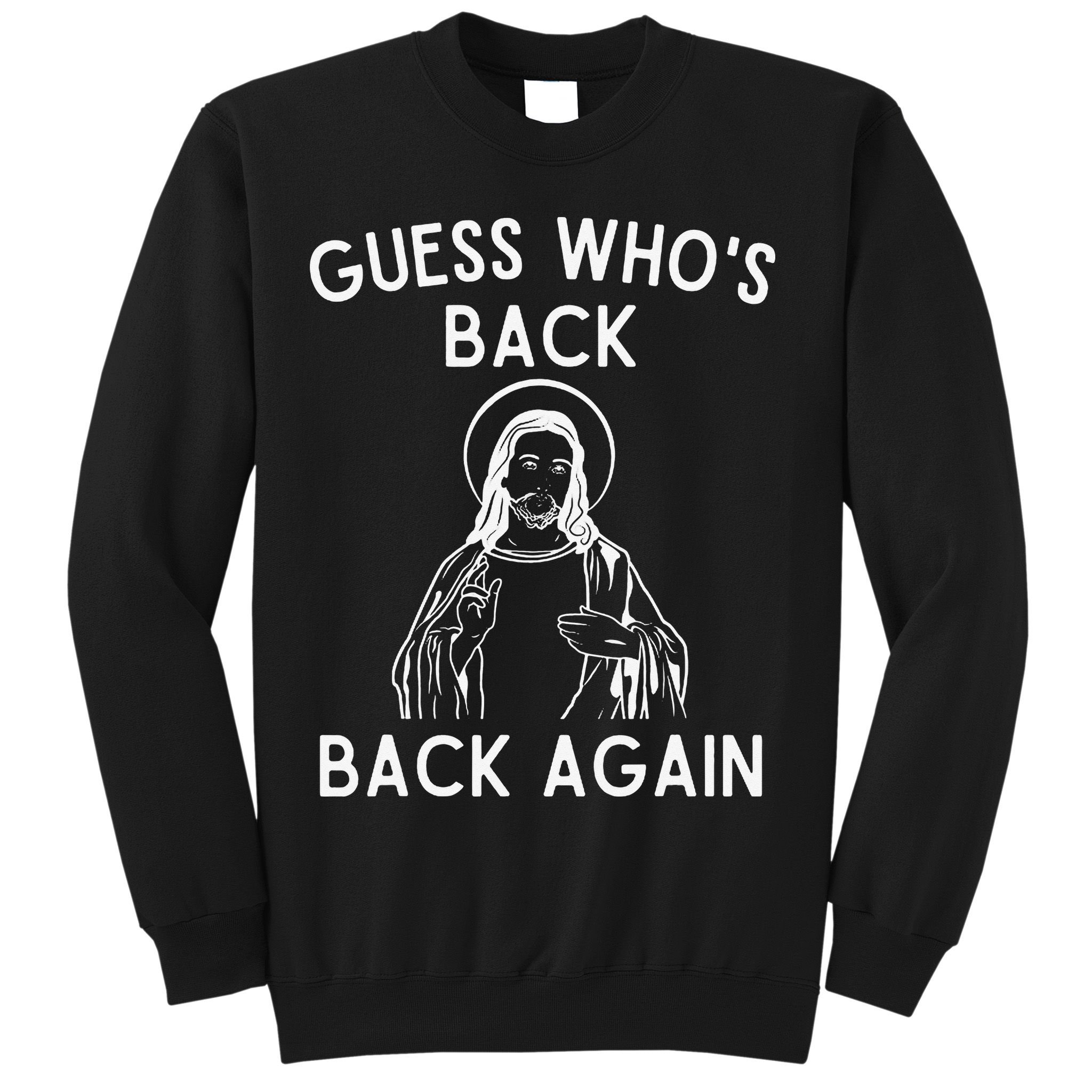 Funny Guess Whos Back Back Again Easter Jesus Christian Sweatshirt