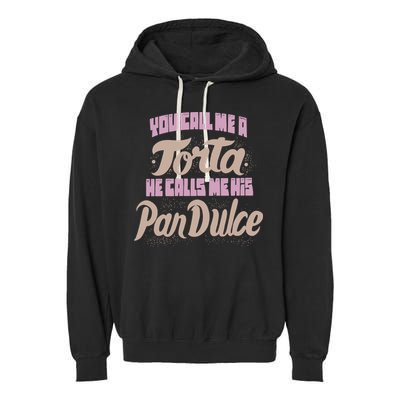 Foos Gone Wild You Call Me A Torta He Calls Me His Pan Dulce Garment-Dyed Fleece Hoodie