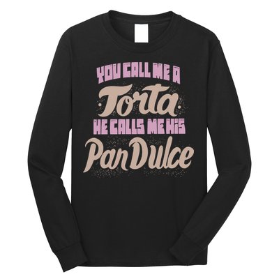 Foos Gone Wild You Call Me A Torta He Calls Me His Pan Dulce Long Sleeve Shirt