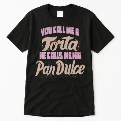 Foos Gone Wild You Call Me A Torta He Calls Me His Pan Dulce Tall T-Shirt