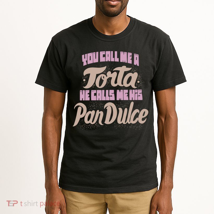 Foos Gone Wild You Call Me A Torta He Calls Me His Pan Dulce Tall T-Shirt